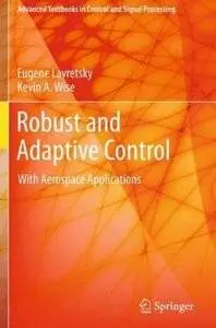 Robust and Adaptive Control: With Aerospace Applications [Repost]