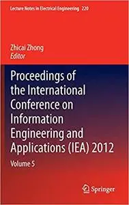 Proceedings of the International Conference on Information Engineering and Applications (IEA) 2012: Volume 5