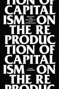 On The Reproduction Of Capitalism: Ideology And Ideological State Apparatuses (Repost)