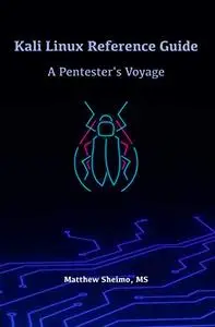 Kali Linux Reference Guide: A Pentester's Voyage