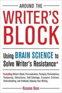 Around the Writer's Block: Using Brain Science to Solve Writer's Resistance