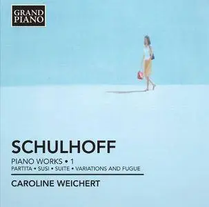 Caroline Weichert - Erwin Schulhoff: Piano Works, Vol. 1 (2012)