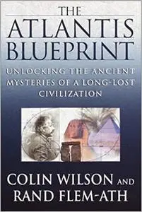 The Atlantis Blueprint: Unlocking the Ancient Mysteries of a Long-Lost Civilization (Repost)