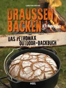 Draußen Backen: Das Petromax Outdoor-Backbuch