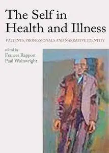 The Self in Health and Illness: Patients, Professionals and Narrative Identity