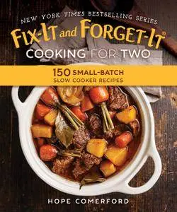 Fix-It and Forget-It Cooking for Two: 150 Small-Batch Slow Cooker Recipes