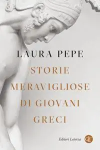 Laura Pepe - Storie meravigliose di giovani greci