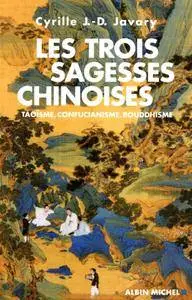 Cyrille Javary, "Les trois sagesses chinoises : Taoïsme, confucianisme, bouddhisme"