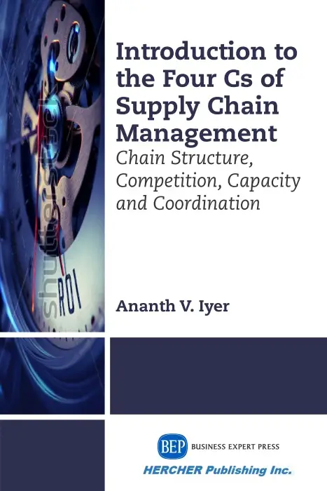 Introduction to the four Cs of supply chain management : chain structure, competition, capacity and coordination