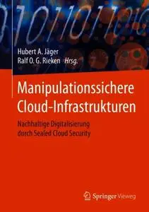 Manipulationssichere Cloud-Infrastrukturen: Nachhaltige Digitalisierung durch Sealed Cloud Security