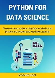 Python for Data Science : Discover How to Master Big Data Analysis from Scratch