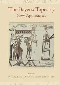 "The Bayeux Tapestry: New Approaches" ed. by Michael J. Lewis, Gale R. Owen-Crocker, Dan Terkla