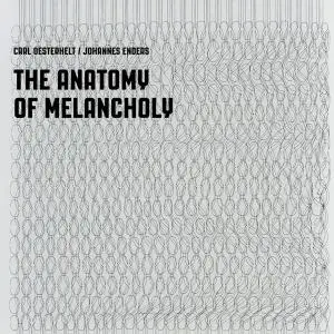 Carl Oesterhelt & Johannes Enders - The Anatomy of Melancholy (2016)