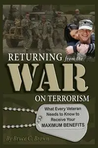 «Returning from the War on Terrorism: What Every Iraq, Afghanistan, and Deployed Veteran Needs to Know to Receive Their