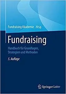 Fundraising: Handbuch für Grundlagen, Strategien und Methoden