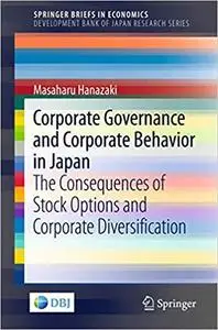 Corporate Governance and Corporate Behavior in Japan: The Consequences of Stock Options and Corporate Diversification