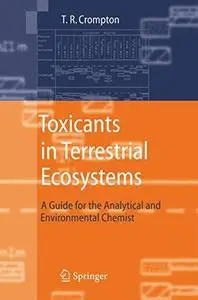 Toxicants in Terrestrial Ecosystems: A Guide for the Analytical and Environmental Chemist