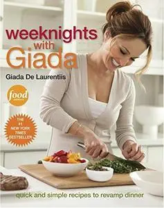 Weeknights with Giada: Quick and Simple Recipes to Revamp Dinner