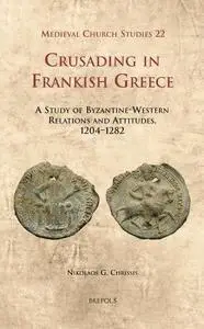 Crusading in Frankish Greece, Chrissis: A Study of Byzantine-Western Relations and Attitudes, 1204-1282