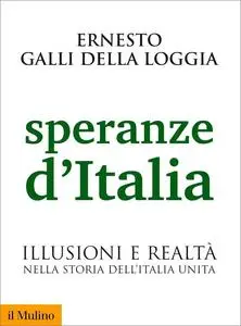 Speranze d'Italia. Illusioni e realtà nella storia dell'Italia unita