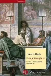 Enrico Berti - Sumphilosophein. La vita nell'Accademia di Platone