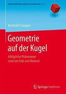 Geometrie auf der Kugel: Alltägliche Phänomene rund um Erde und Himmel (Mathematik Primarstufe und Sekundarstufe I + II) [Repos