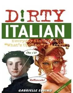 Dirty Italian: Everyday Slang from "What's Up?" to "F*%# Off!" (repost)