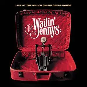 The Wailin' Jennys - Live at the Mauch Chunk Opera House (2009)