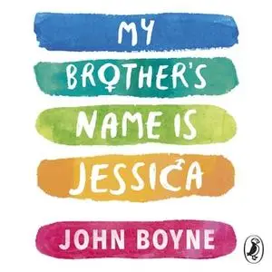 «My Brother's Name is Jessica» by John Boyne