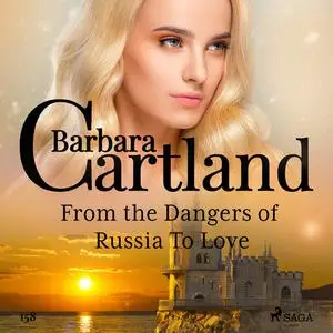 «From the Dangers of Russia To Love (Barbara Cartland's Pink Collection 158)» by Barbara Cartland
