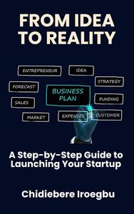 FROM IDEA TO REALITY: A Step-by-Step Guide to Launching Your Startup