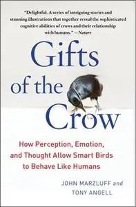 «Gifts of the Crow: How Perception, Emotion, and Thought Allow Smart Birds to Behave Like Humans» by John Marzluff,Tony