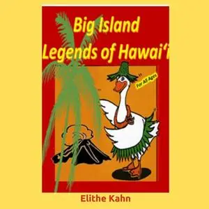 «Big Island Legends of Hawai'i» by Elithe Kahn AKA Lani Goose