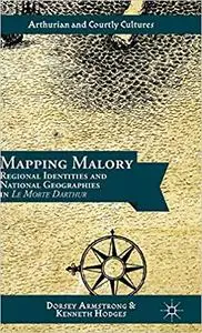 Mapping Malory: Regional Identities and National Geographies in Le Morte Darthur