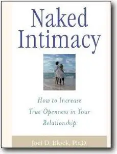 Joel D. Block, «Naked Intimacy : How to Increase True Openness in Your Relationship»