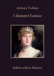 Anthony Trollope - I diamanti Eustace