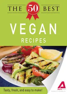 The 50 Best Vegan Recipes: Tasty, fresh, and easy to make! (repost)