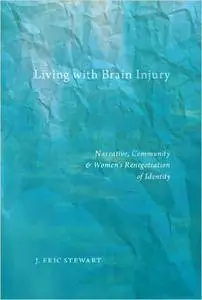 Living with Brain Injury: Narrative, Community, and Women's Renegotiation of Identity