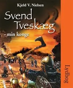 «Svend Tveskæg - min konge» by Kjeld V. Nielsen