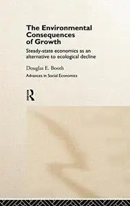 The Environmental Consequences of Growth: Steady-State Economics as an Alternative to Ecological Decline (New Directions in Soc