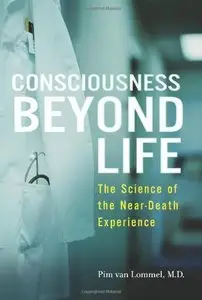 Consciousness Beyond Life: The Science of the Near-Death Experience (Repost)