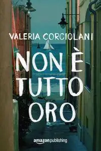 Valeria Corciolani - Non è tutto oro