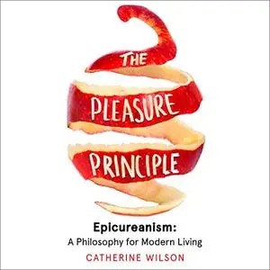 The Pleasure Principle: Epicureanism: A Philosophy for Modern Living [Audiobook]