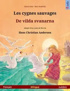 «Les cygnes sauvages – De vilda svanarna (français – suédois)» by Ulrich Renz