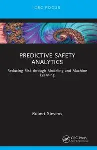 Predictive Safety Analytics: Reducing Risk through Modeling and Machine Learning