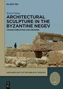 Architectural Sculpture in the Byzantine Negev: Characterization and Meaning