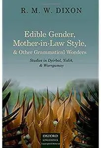 Edible Gender, Mother-in-Law Style, and Other Grammatical Wonders: Studies in Dyirbal, Yidin, and Warrgamay [Repost]