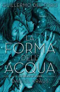 Guillermo Del Toro, Daniel Kraus - La forma dell'acqua