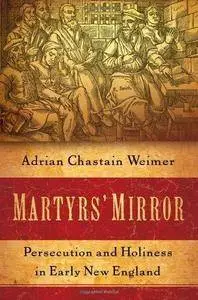 Martyrs' Mirror: Persecution and Holiness in Early New England (Repost)