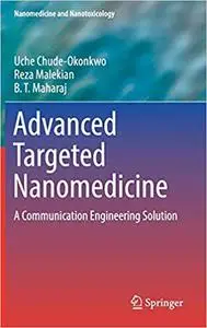 Advanced Targeted Nanomedicine: A Communication Engineering Solution